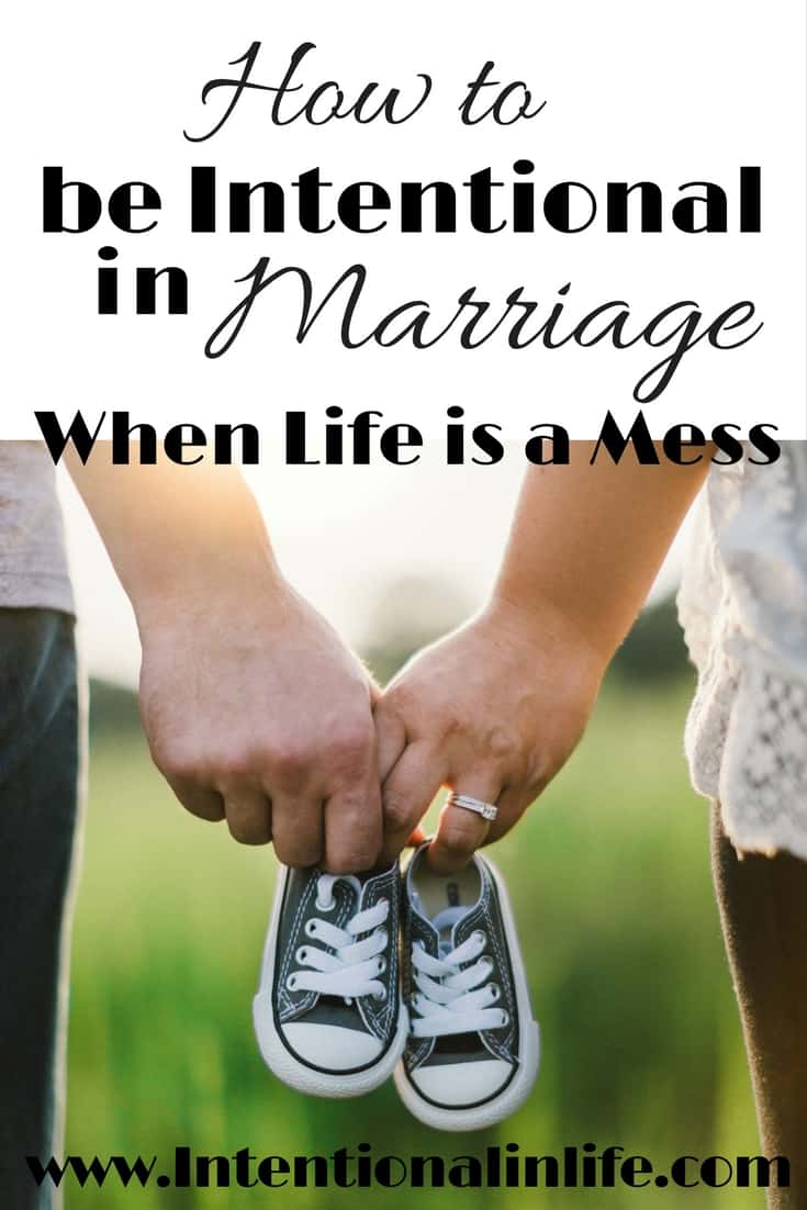 how to be intentional in marriage when life is a mess intentional in life