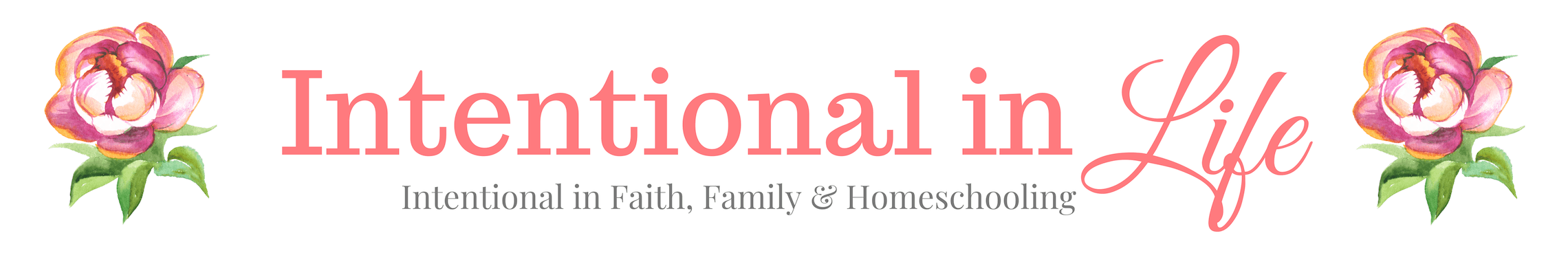 Intentional in Life - Intentional in Faith, Family & Homeschooling